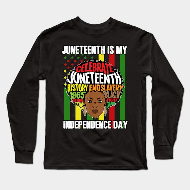 Juneteenth Is My Independence Day Black Women Afro Melanin Long Sleeve T-Shirt by joneK